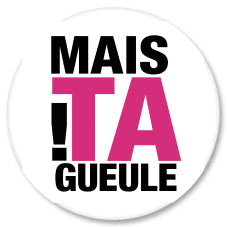 Badge Épingle Rétro 25mm Pins Button | Mais Ta Gueule !
